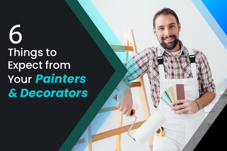 6 Things to Expect from Painters and Decorators for More Value of Money